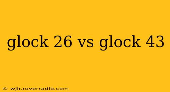 glock 26 vs glock 43
