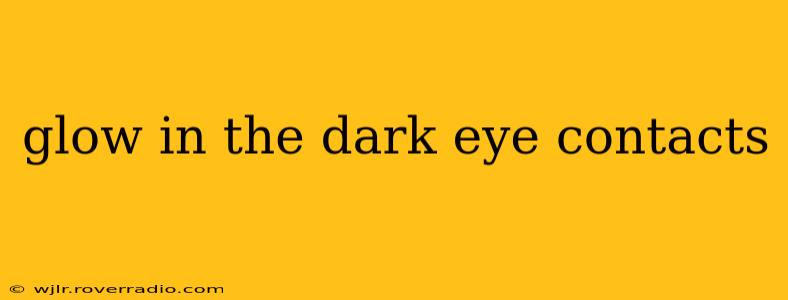 glow in the dark eye contacts