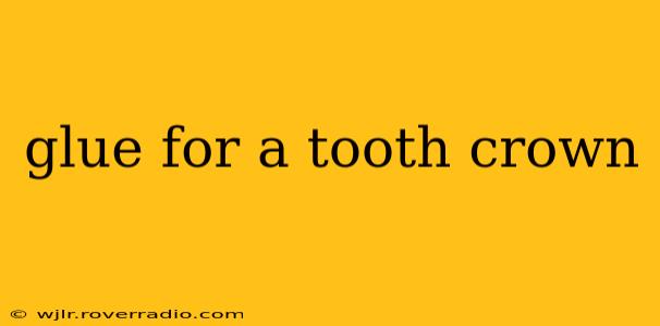 glue for a tooth crown