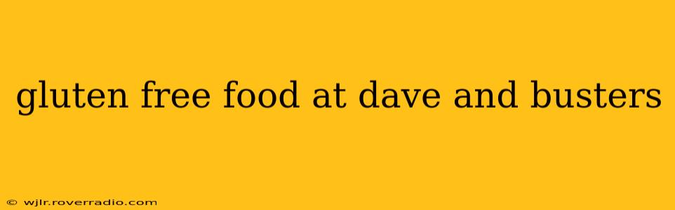 gluten free food at dave and busters