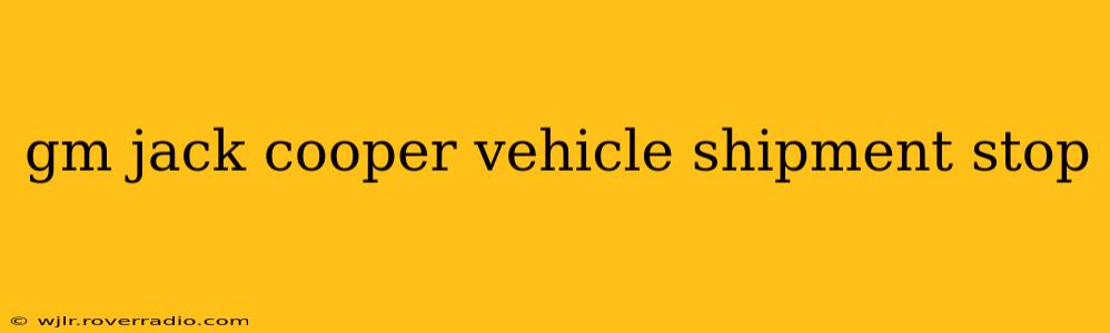 gm jack cooper vehicle shipment stop