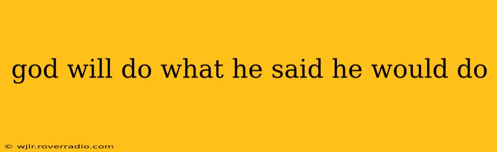 god will do what he said he would do