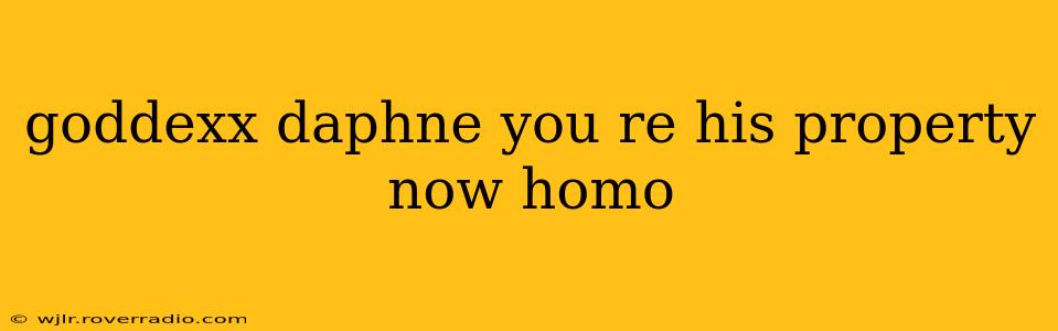 goddexx daphne you re his property now homo goddexx daphne you re his property now homo