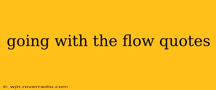 going with the flow quotes