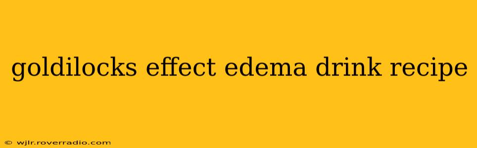 goldilocks effect edema drink recipe