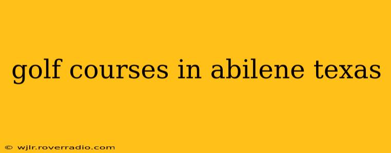 golf courses in abilene texas
