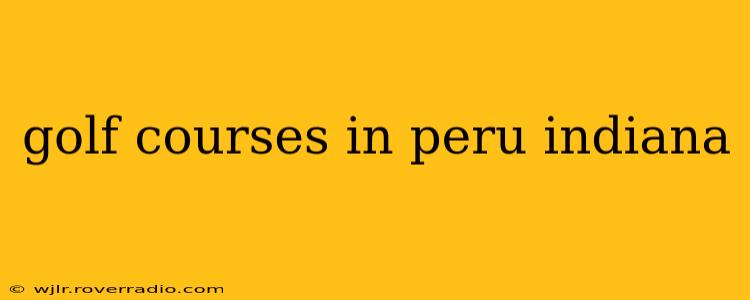 golf courses in peru indiana