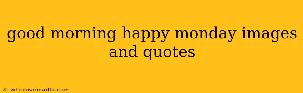 good morning happy monday images and quotes
