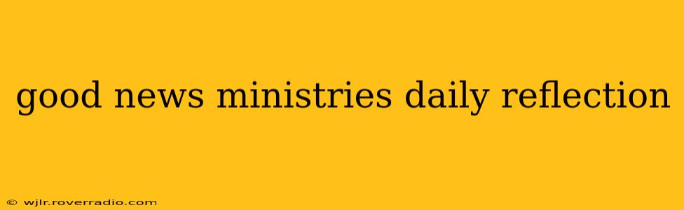 good news ministries daily reflection
