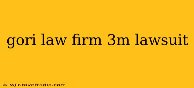 gori law firm 3m lawsuit