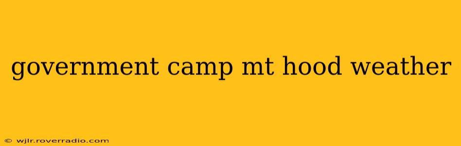 government camp mt hood weather