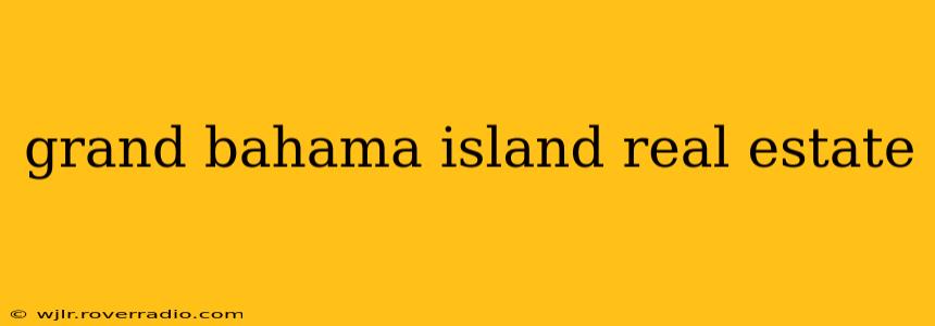 grand bahama island real estate