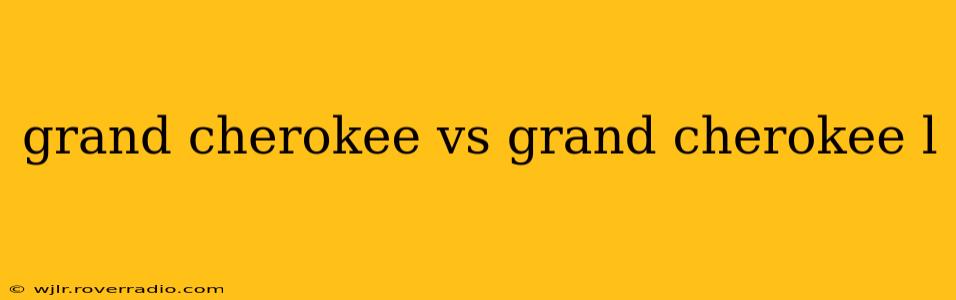 grand cherokee vs grand cherokee l