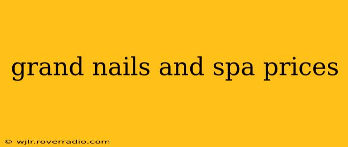 grand nails and spa prices