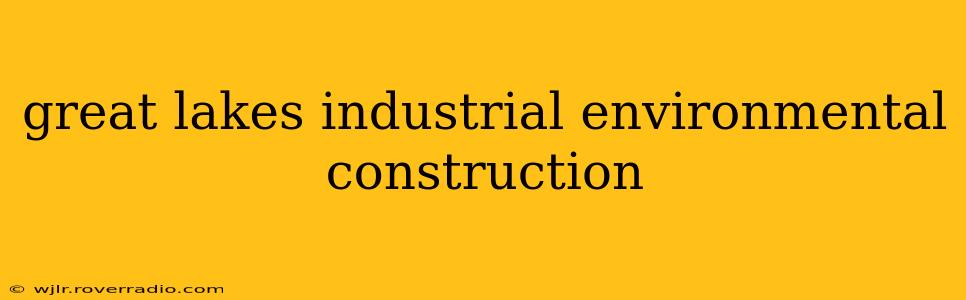 great lakes industrial environmental construction