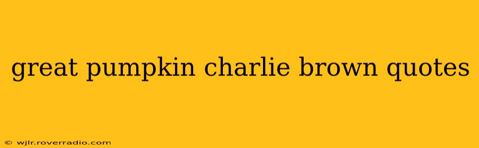 great pumpkin charlie brown quotes