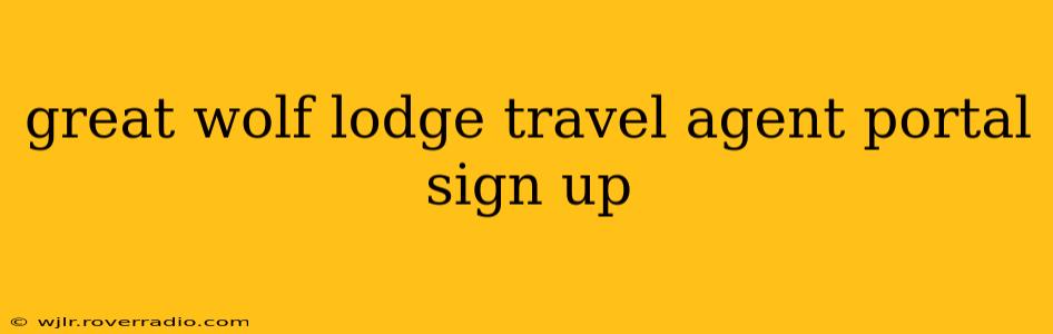 great wolf lodge travel agent portal sign up