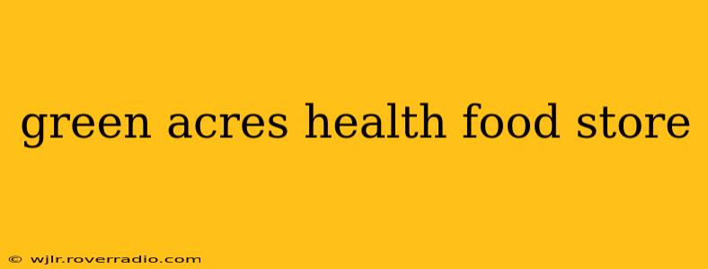 green acres health food store