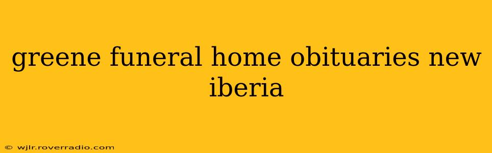greene funeral home obituaries new iberia