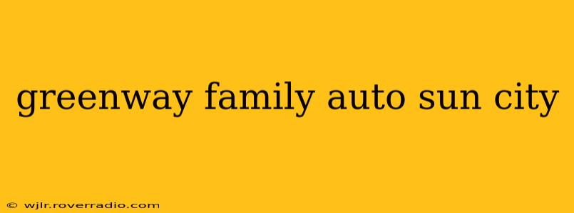 greenway family auto sun city