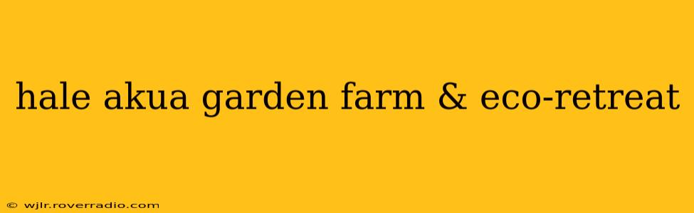 hale akua garden farm & eco-retreat