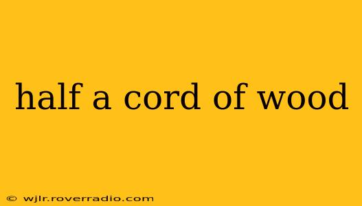 half a cord of wood