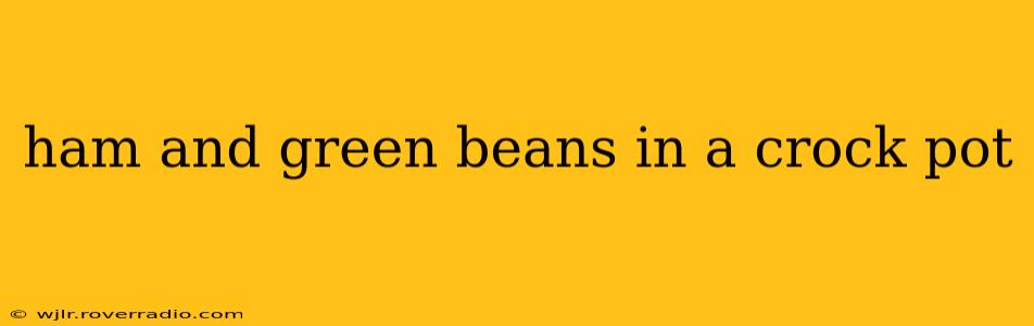 ham and green beans in a crock pot