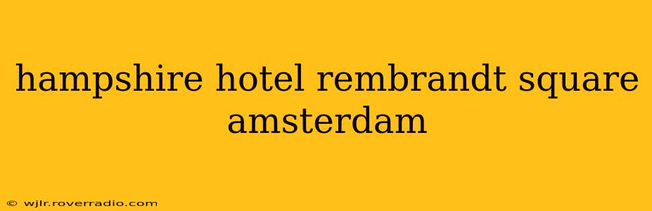 hampshire hotel rembrandt square amsterdam