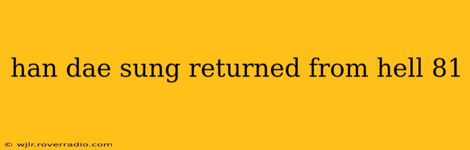 han dae sung returned from hell 81