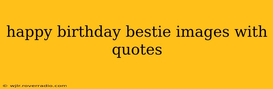 happy birthday bestie images with quotes