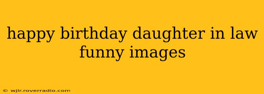 happy birthday daughter in law funny images
