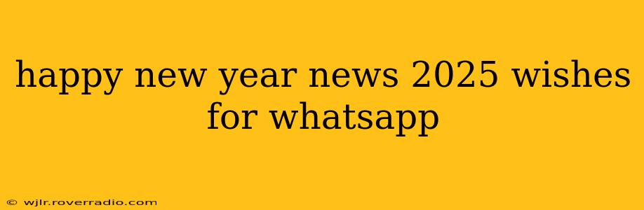 happy new year news 2025 wishes for whatsapp