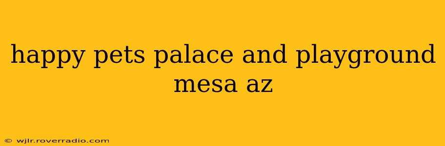 happy pets palace and playground mesa az