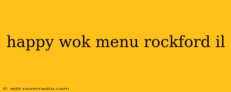 happy wok menu rockford il