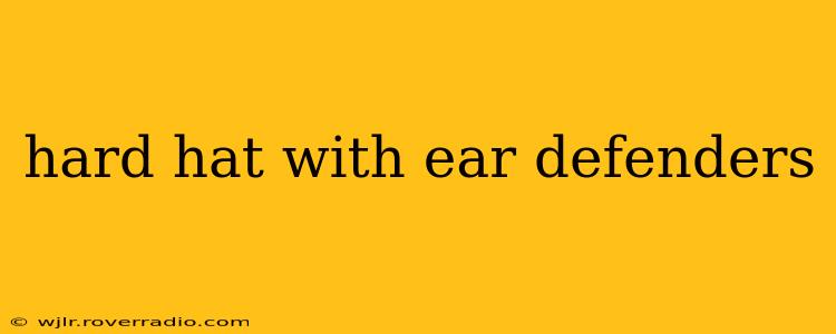 hard hat with ear defenders