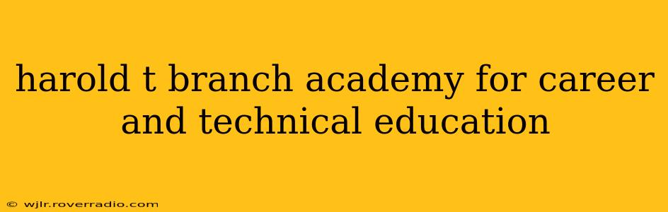 harold t branch academy for career and technical education