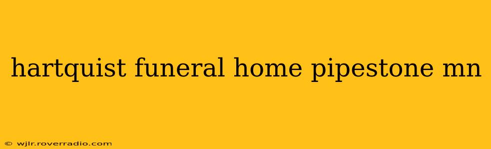 hartquist funeral home pipestone mn