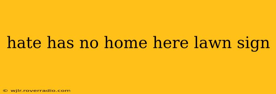 hate has no home here lawn sign