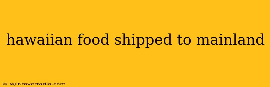 hawaiian food shipped to mainland
