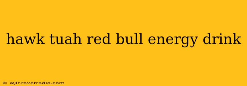 hawk tuah red bull energy drink