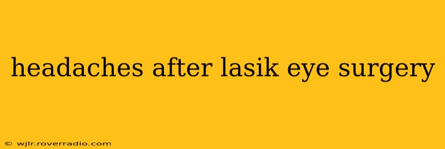 headaches after lasik eye surgery