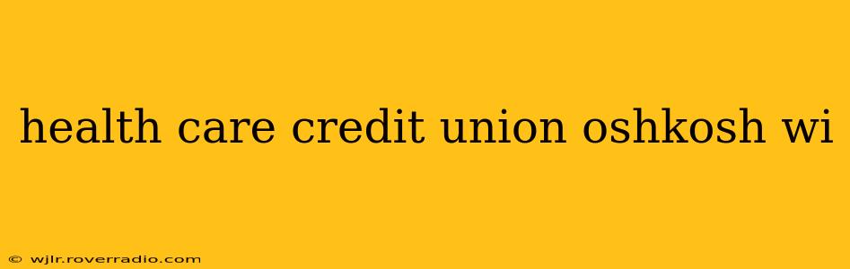 health care credit union oshkosh wi