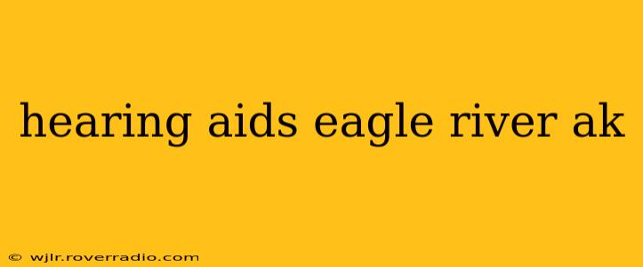 hearing aids eagle river ak