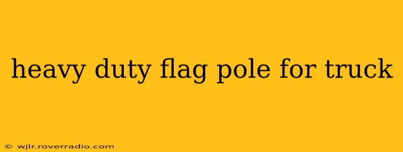 heavy duty flag pole for truck