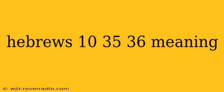 hebrews 10 35 36 meaning