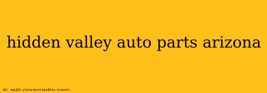 hidden valley auto parts arizona