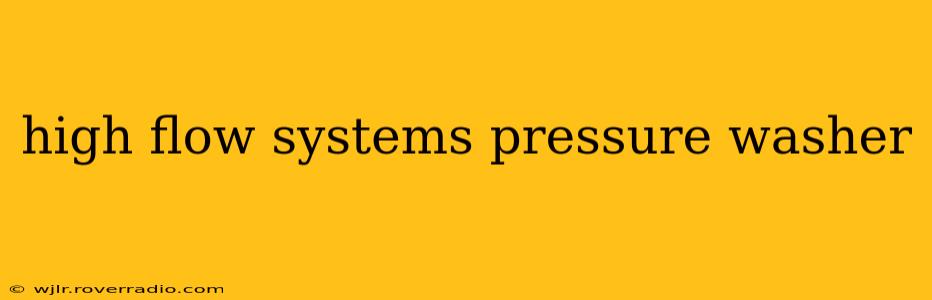 high flow systems pressure washer