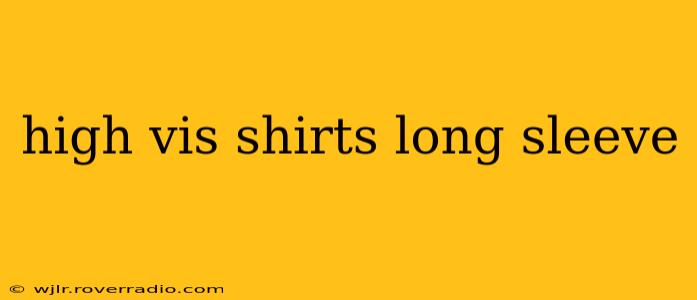 high vis shirts long sleeve