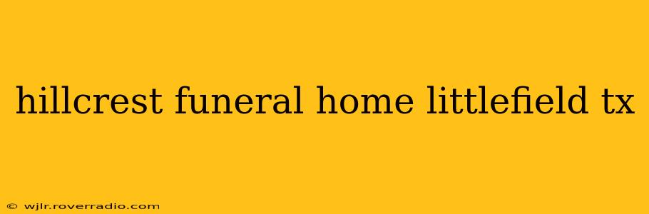 hillcrest funeral home littlefield tx