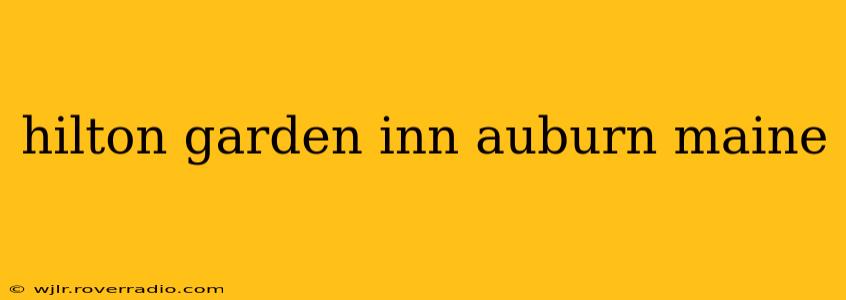 hilton garden inn auburn maine